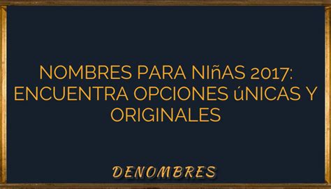 Nombres para niñas 2017 Encuentra opciones únicas y originales