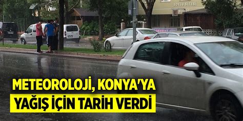 Meteoroloji Konya ya yağış için tarih verdi