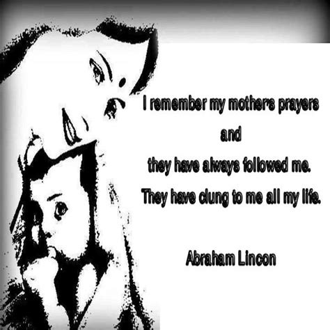 I Remember My Mother S Prayers And They Have Always Followed Me They