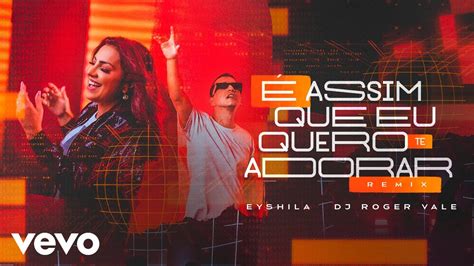 Eyshila DJ Roger Vale É Assim que Eu Quero Te Adorar Remix Clipe