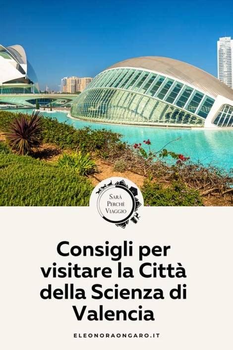 Visitare la Città della Scienza di Valencia Consigli Sarà Perchè Viaggio