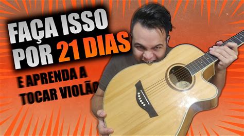 FAÇA ISSO POR 21 DIAS E APRENDA A TOCAR VIOLÃO 3 Passos Simples YouTube