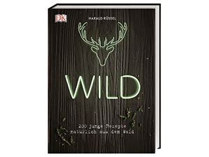 Wild Wald Genuss Rezepte Geschichten Wissen Vom Kochen Und