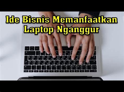 Ide Bisnis Dengan Memanfaatkan Laptop Nganggur Youtube