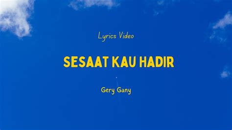 Gery Gany Sesaat Kau Hadir Youtube