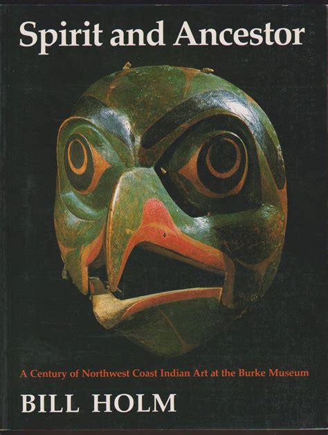 SPIRIT AND ANCESTOR A Century of Northwest Coast Indian Art At the ...