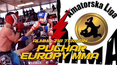 Puchar Europy Mma Almma Teresin Youtube