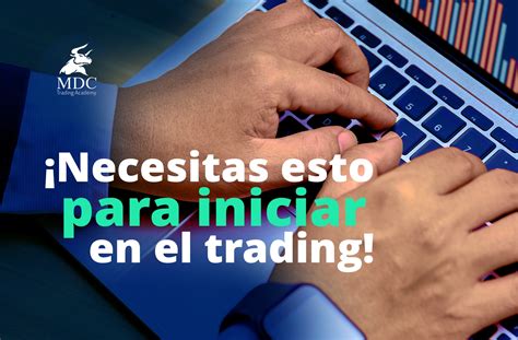 C Mo Empezar En El Trading Pasos Para Iniciar Mdc Trading Academy