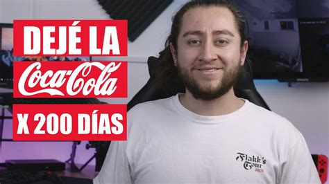 200 DIAS SIN TOMAR COCA COLA TU PUEDES DEJARLA YouTube