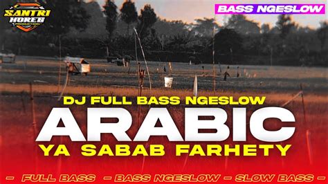 Dj Arabic Ya Sabab Farhety Full Bass Ngeslow Paling Enak Buat Cek