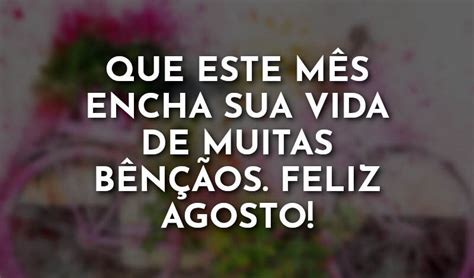 Frases de Agosto, nosso mês! - Com Amor, Frases