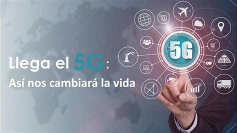 5g Así Cambiará Nuestra Vida La Nueva Tecnología Móvil Levante Emv