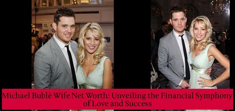 Michael Bublé Wife Net Worth: Unveiling the Financial Symphony of Love ...