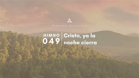 Himnario Adventista Cristo Ya La Noche Cierra Youtube