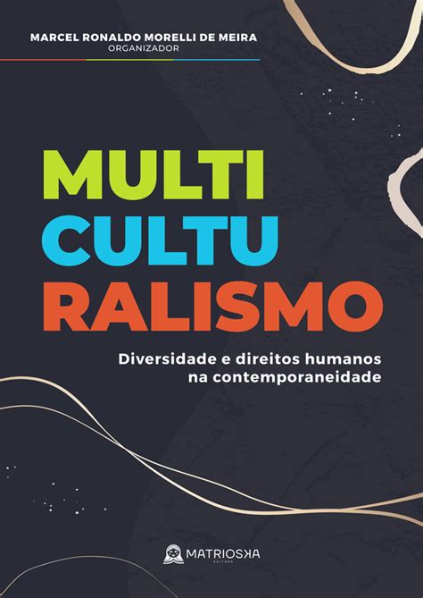 MULTICULTURALISMO Diversidade E Direitos Humanos Na Contemporaneidade