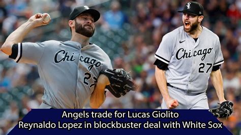 News Angels Trade For Lucas Giolito Reynaldo Lopez In A Blockbuster