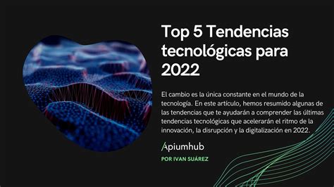 Las 5 Principales Tendencias Tecnológicas Para 2022 Apiumhub