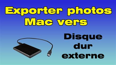 Exporter photos Mac vers disque dur externe comment transférer photos