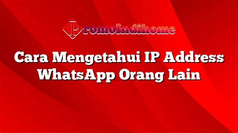 Cara Mengetahui IP Address WhatsApp Orang Lain PromoIndihome