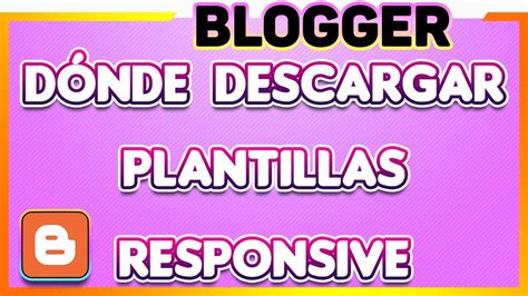 PLANTILLAS RESPONSIVE PARA BLOGGER Dónde descargar TEMPLATES para