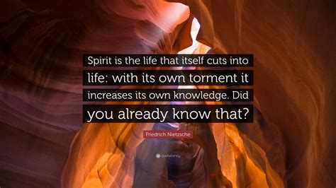 Friedrich Nietzsche Quote Spirit Is The Life That Itself Cuts Into