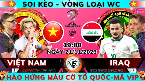 Soi kèo Việt Nam vs Iraq 19h00 ngày 21 11 2023 Vòng loại World Cup