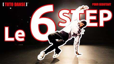 Tuto Danse Comment Faire Le 6 Step Figure Break Hip Hop Justin