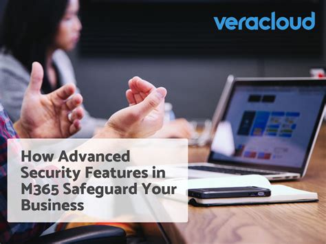 Beyond the Basics: Advanced M365 Security Features Veracloud