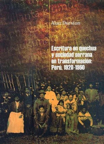 Escritura En Quechua Y Sociedad Serrana En Transformación De Alan Durston Editorial Instituto