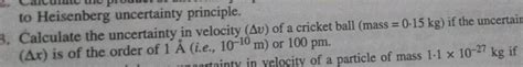 To Heisenberg Uncertainty Principle Calculate The Uncertainty In Velocit