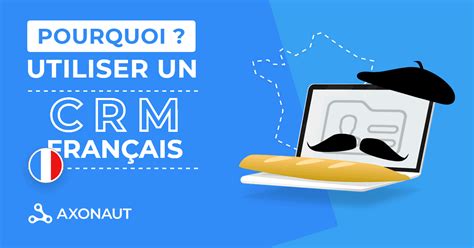 Pourquoi Utiliser Un Crm Français Les Avantages Blog Axonaut