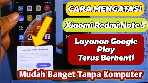 SERVIS HP XIAOMI REDMI NOTE 5 LAYANAN GOOGLE PLAY TERUS BERHENTI YouTube