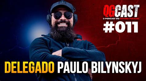 Delegado Paulo Bilynskyj Pc Sp Qg Cast Youtube