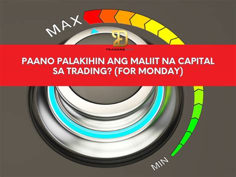 Paano Palakihin Ang Maliit Na Capital Sa Trading For Monday