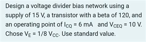 Solved Design A Voltage Divider Bias Network Using A Supply