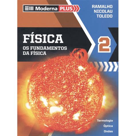 Livro Moderna Plus Física os Fundamentos da Física 2º Ano do