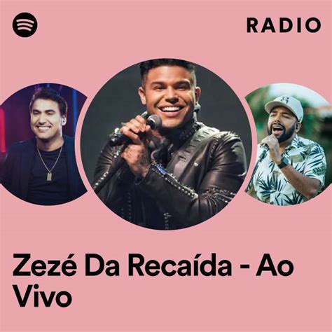 Zezé Da Recaída Ao Vivo Radio playlist by Spotify Spotify