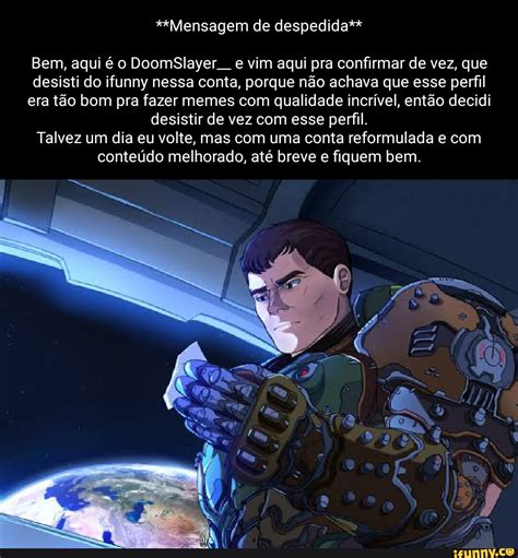 Mensagem de despedida Bem aqui é o DoomSlayer e vim aqui pra