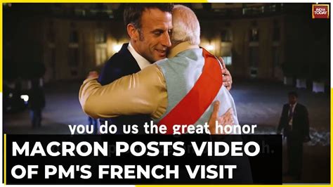 French President Macron Posts Video Of Pm Modi Visit To France Youtube