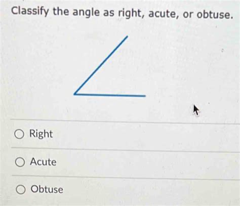 Solved Classify The Angle As Right Acute Or Obtuse Right Acute