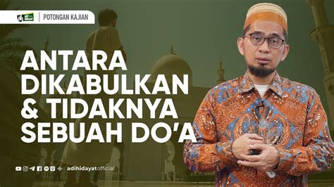 Antara Dikabulkan Dan Tidak Dikabulkannya Doa Ustadz Adi Hidayat