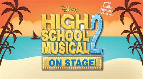 High School Musical 2 Fab Nobs Theatre Inc