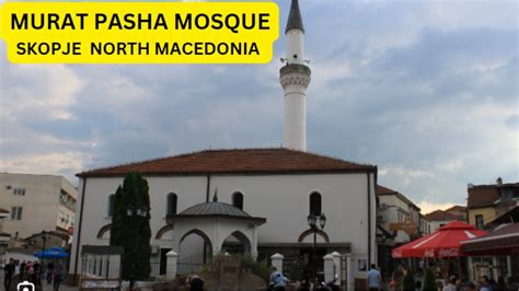 MURAT PASHA MOSQUE SKOPJE OLD BAZAAR NORTH MACEDONIA 6 BINU