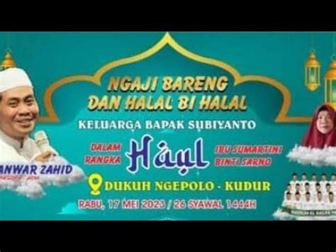 Live KH ANWAR ZAHID Dalam Rangka Haul Halal Bi Halal Dk Ngepolo Ds