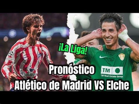 Pronóstico Atlético de Madrid VS Elche La Liga laliga