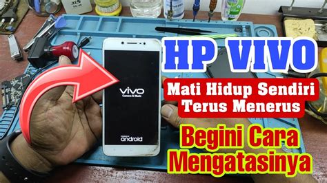 Cara Mengatasi Hp Vivo Mati Hidup Sendiri Vivo V Reset Terus Menerus