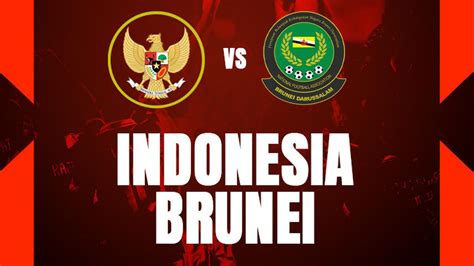 5 Pertemuan Terakhir Timnas Indonesia Vs Brunei Darussalam Tak Pernah