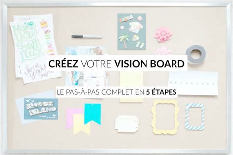 Cr Ez Votre Vision Board Le Pas Pas Complet En Tapes Les