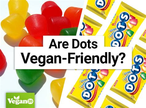 Are Dots Vegan Friendly [updated 2023 ] ⋆ Vegan20