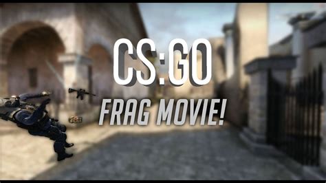 Cs Go Frag Movie Youtube